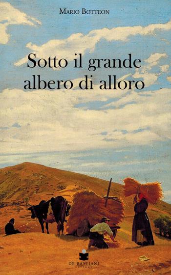 Sotto il grande albero di alloro - Mario Botteon - Libro De Bastiani 2022 | Libraccio.it
