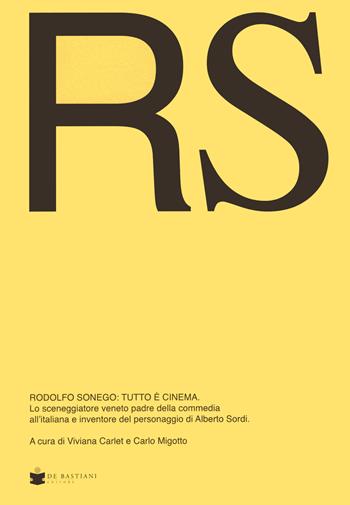 RS Rodolfo Sonego: tutto è cinema. Lo sceneggiatore veneto padre della commedia all'italiana e inventore del personaggio di Alberto Sordi  - Libro De Bastiani 2022 | Libraccio.it