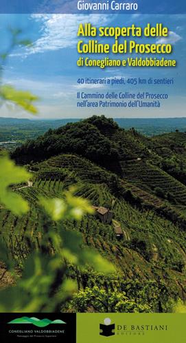 Alla scoperta delle colline del prosecco di Conegliano e Valdobbiadene. 40 itinerari a piedi, 405 km di sentieri. Il Cammino delle Colline del Prosecco nell'area Patrimonio dell'Umanità - Giovanni Carraro - Libro De Bastiani 2023 | Libraccio.it