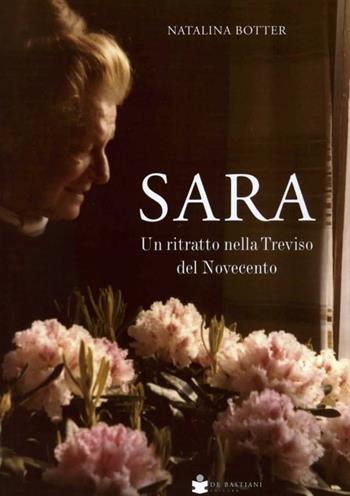 Sara. Un ritratto nella Treviso del Novecento - Natalina Botter - Libro De Bastiani 2023 | Libraccio.it