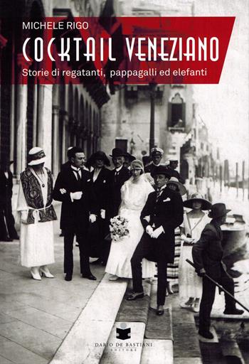 Cocktail veneziano. Storie di regatanti, pappagalli ed elefanti - Michele Rigo - Libro De Bastiani 2022 | Libraccio.it