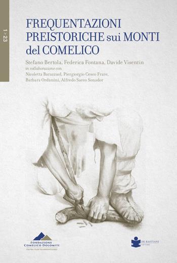 Frequentazioni preistoriche sui monti del Comelico - Stefano Bertola, Federica Fontana, Davide Visentin - Libro De Bastiani 2023, I valori del Comelico | Libraccio.it