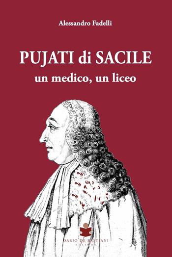 Pujati di Sacile. Un medico, un liceo - Alessandro Fadelli - Libro De Bastiani 2023 | Libraccio.it