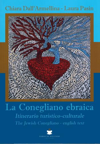 La Conegliano ebraica. Itinerario turistico-culturale-The Jewish Conegliano - Chiara Dall'armellina, Laura Pasin - Libro De Bastiani 2023 | Libraccio.it