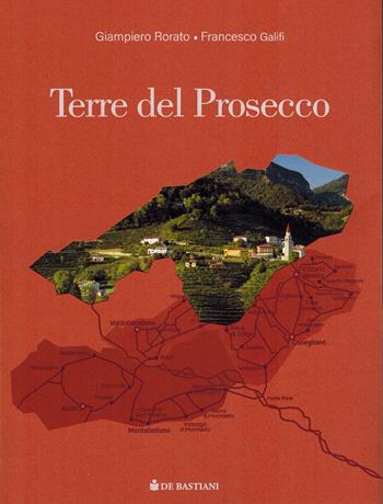 Terre del prosecco. Alta Marca - Giampiero Rorato, Francesco Galifi - Libro De Bastiani 2024 | Libraccio.it