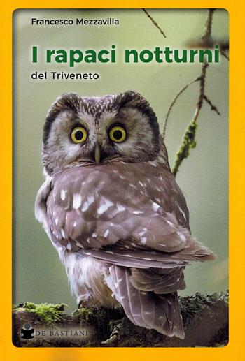 I rapaci notturni del Triveneto - Francesco Mezzavilla - Libro De Bastiani 2024 | Libraccio.it