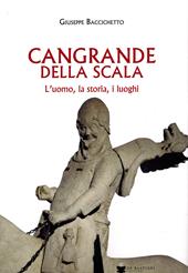 Cangrande Della Scala. L'uomo, la storia, i luoghi