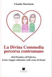 La divina Commedia percorsa contromano. Dal Paradiso all'Inferno, il mio viaggio rallentato sulle orme di Dante