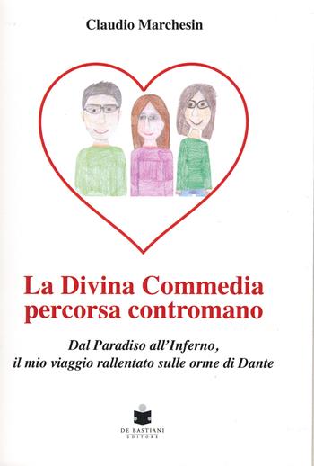 La divina Commedia percorsa contromano. Dal Paradiso all'Inferno, il mio viaggio rallentato sulle orme di Dante - Claudio Marchesin - Libro De Bastiani 2025 | Libraccio.it