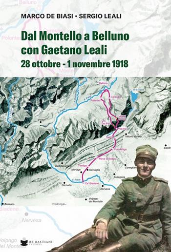 Dal Montello a Belluno con Gaetano Leali. 28 ottobre - 1 novembre 1918 - Marco De Biasi, Sergio Leali - Libro De Bastiani 2025 | Libraccio.it