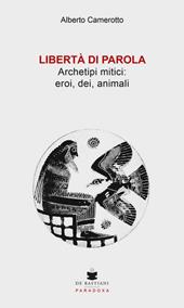 Libertà di parola. Archetipi mitici: eroi, dei, animali