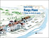Borgo Piave. Il fiume, la storia, la gente
