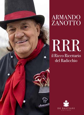 RRR. Il ricco ricettario del radicchio - Armando Zanotto - Libro De Bastiani 2025 | Libraccio.it