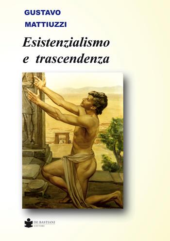 Esistenzialismo e trascendenza - Gustavo Mattiuzzi - Libro De Bastiani 2026 | Libraccio.it