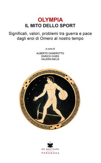 Olympia. Il mito dello sport. Significati, valori, problemi tra guerra e pace dagli eroi di Omero al nostro tempo  - Libro De Bastiani 2026, Paradoxa | Libraccio.it