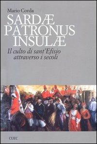 Sardae patronus insulae. Il culto di sant'Efisio attraverso i secoli - Mario Corda - Libro CUEC Editrice 2005, Opere varie | Libraccio.it