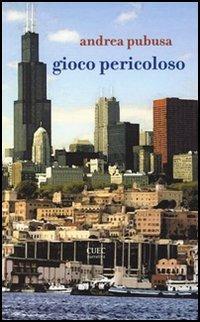 Gioco pericoloso - Andrea Pubusa - Libro CUEC Editrice 2006, Itaca | Libraccio.it
