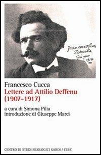 Lettere ad Attilio Deffenu (1907-1917) - Francesco Cucca - Libro CUEC Editrice 2005, Scrittori sardi | Libraccio.it