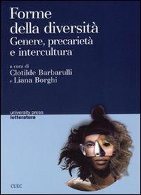 Forme della diversità. Genere, precarietà e intercultura - Clotilde Barbarulli, Liana Borghi - Libro CUEC Editrice 2006, University Press-Letteratura | Libraccio.it