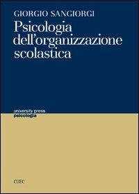 Psicologia dell'organizzazione scolastica - Giorgio Sangiorgi - Libro CUEC Editrice 2007, University Press-Psicologia | Libraccio.it