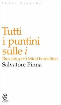 Tutti i puntini sulle i. Breviario per i lettori borderline - Salvatore Pinna - Libro CUEC Editrice 2007, Fuori margine | Libraccio.it