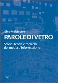 Parole di vetro. Storie, teorie e tecniche dei media d'informazione. Con DVD - Gino Melchiorre - Libro CUEC Editrice 2009 | Libraccio.it