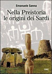 Nella preistoria le origini dei sardi. Con CD-ROM - Emanuele Sanna - Libro CUEC Editrice 2009, Quinto mondo | Libraccio.it
