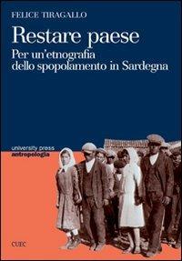 Restare paese. Per un'etnografia dello spopolamento in Sardegna - Felice Tiragallo - Libro CUEC Editrice 2009, University Press-Antropologia | Libraccio.it