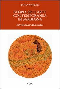 Storia dell'arte contemporanea in Sardegna - Luca Vargiu - Libro CUEC Editrice 2009, Il punto. Archeologia e storia dell'arte | Libraccio.it