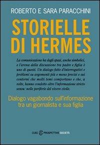 Storielle di Hermes. Dialogo vagabondo sull'informazione tra un giornalista e sua figlia - Roberto Paracchini, Sara Paracchini - Libro CUEC Editrice 2009, Prospettive. Società | Libraccio.it