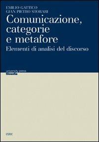 Comunicazione, categorie e metafore. Elementi di analisi del discorso - Emilio Gattico, G. Pietro Storari - Libro CUEC Editrice 2009, University Press-Filosofia | Libraccio.it