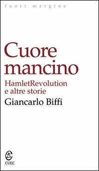 Cuore mancino. Hamlet Revolution e altre storie - Giancarlo Biffi - Libro CUEC Editrice 2009, Fuori margine | Libraccio.it