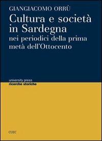 Cultura e società in Sardegna nei periodici della prima metà dell'Ottocento - Giangiacomo Orrù - Libro CUEC Editrice 2011, University Press-Ricerche storiche | Libraccio.it