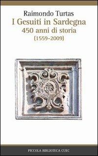 I gesuiti in Sardegna. 450 anni di storia (1559-2009) - Raimondo Turtas - Libro CUEC Editrice 2010, Piccola biblioteca Cuec | Libraccio.it