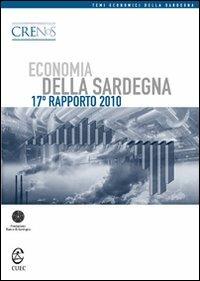 Economia della Sardegna. 17° Rapporto 2010  - Libro CUEC Editrice 2010, Temi economici della Sardegna | Libraccio.it