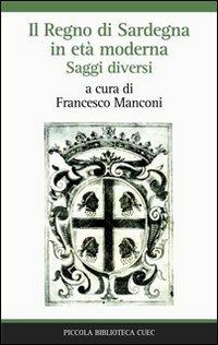 Il Regno di Sardegna in età moderna. Saggi diversi  - Libro CUEC Editrice 2010, Piccola biblioteca Cuec | Libraccio.it