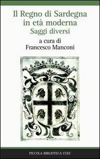 Il Regno di Sardegna in età moderna. Saggi diversi  - Libro CUEC Editrice 2010, Piccola biblioteca Cuec | Libraccio.it