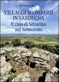 Villaggi scomparsi in Sardegna. Il caso di Sitzamus nel Settecento - Francesco Sonis - Libro CUEC Editrice 2010, I luoghi, la memoria, l'identità | Libraccio.it