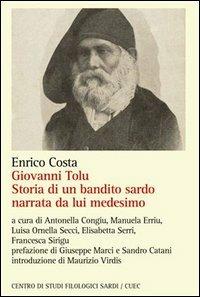Giovanni Tolu. Storia di un bandito sardo narrata da lui medesimo - Enrico Costa - Libro CUEC Editrice 2012, Scrittori sardi. Testi e documenti | Libraccio.it