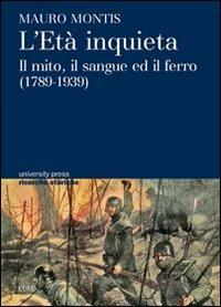 L' età inquieta. Il mito, il sangue ed il ferro (1789-1939) - Mauro Montis - Libro CUEC Editrice 2012, University Press-Ricerche storiche | Libraccio.it