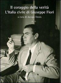 Il coraggio della verità. L'Italia civile di Giuseppe Fiori  - Libro CUEC Editrice 2013, Isole | Libraccio.it