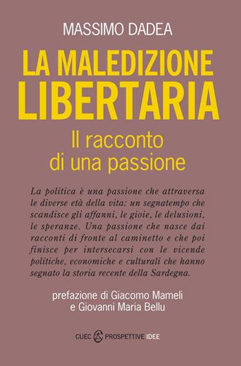 La maledizione libertaria. Il racconto di una passione - Massimo Dadea - Libro CUEC Editrice 2014, Prospettive. Idee | Libraccio.it