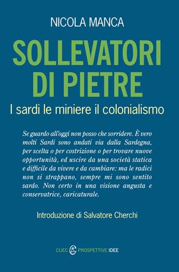 Sollevatori di pietre. I sardi, le miniere, il colonialismo - Nicola Manca - Libro CUEC Editrice 2015, Prospettive. Idee | Libraccio.it