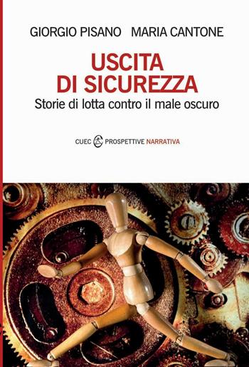 Uscita di sicurezza. Storie di lotta contro il male oscuro - Giorgio Pisano, Maria Cantone - Libro CUEC Editrice 2016, Prospettive. Narrativa | Libraccio.it