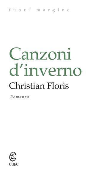 Canzoni d'inverno - Christian Floris - Libro CUEC Editrice 2016, Fuori margine | Libraccio.it