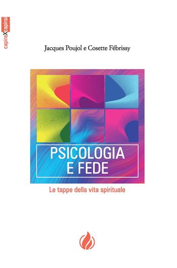 Psicologia e fede. Le tappe della vita spirituale. Ediz. francese e italiana - Jacques Poujol, Cosette Febrissy - Libro La Casa della Bibbia 2020 | Libraccio.it