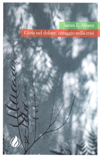 Gioia nel dolore, coraggio nella crisi - James E. Means - Libro La Casa della Bibbia 1900 | Libraccio.it