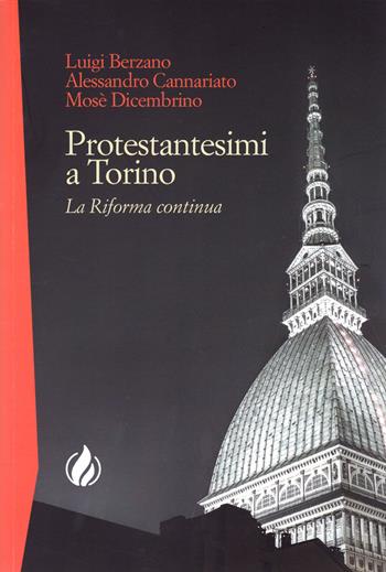 Protestantesimi a Torino. La Riforma continua - Luigi Berzano, Alessandro Cannariato, Mosè Dicembrino - Libro La Casa della Bibbia 2020 | Libraccio.it