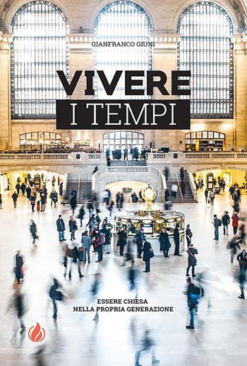 Vivere i tempi. Essere Chiesa nella propria generazione - Gianfranco Giuni - Libro La Casa della Bibbia 2018 | Libraccio.it