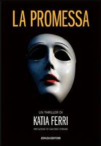 La promessa - Katia Ferri - Libro Zonza Editori 2009 | Libraccio.it